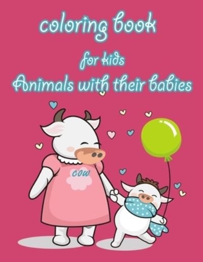 Coloring Book for Kids: ANIMALS WITH THEIR BABIES: Many cute animals, animal coloring book for children from 3 to 9 years old, suitable as a gift on Mother's Day, 50 fun pages - Rojena Bell - Kirjat - Independently Published - 9798729426607 - lauantai 27. maaliskuuta 2021
