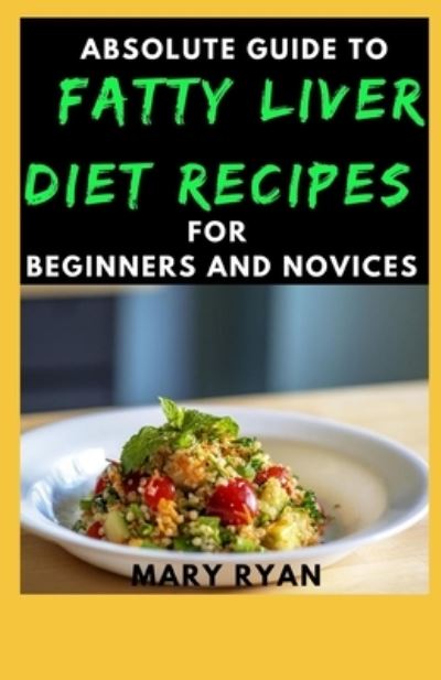 Cover for Mary Ryan · Absolute Guide to fatty liver diet recipes for beginners novices (Paperback Book) (2021)