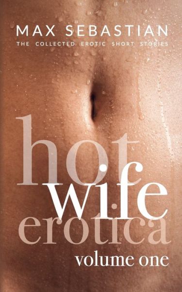 Cover for Max Sebastian · Hotwife Erotica: Volume One (Paperback Book) (2021)