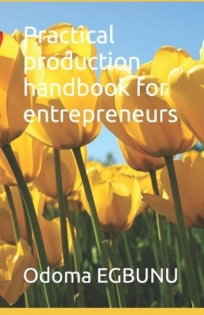 Cover for Odoma John Egbunu · Practical production handbook for entrepreneurs (Taschenbuch) (2022)
