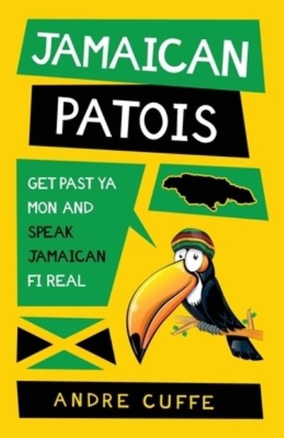 Cover for Cuffe · Jamaican Patois: Get Past Ya Mon and Speak Jamaican Fi Real (Pocketbok) (2022)