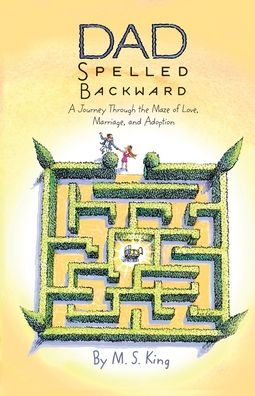 Cover for M S King · Dad Spelled Backward: A Journey Through the Maze of Love, Marriage, and Adoption (Paperback Book) (2022)