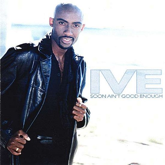 Cover for Ive · Soon Aint Good Enough (CD) (2006)