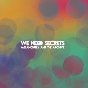 Cover for We Need Secrets · Melancholy &amp; The Archive (CD) (2014)