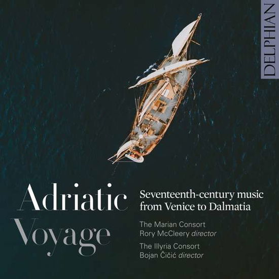 Adriatic Voyage. Seventeenth-Century Music From Venice To Dalmatia - Marian Consort / Rory Mccleery / the Illyria Consort / Bojan Cicic - Music - DELPHIAN - 0801918342608 - September 24, 2021