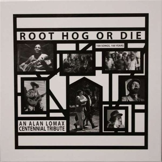 Root Hog or Die-an Alan Lomax Centennial Tribute - V/A - Musikk - MSSP - 4011550600608 - 22. september 2016