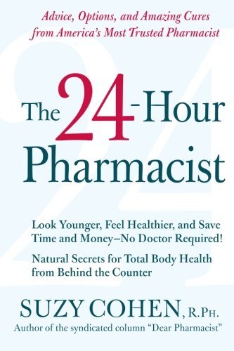 Cover for Suzy Cohen · The 24-hour Pharmacist: Advice, Options, and Amazing Cures from America's Most Trusted Pharmacist (Paperback Book) (2007)