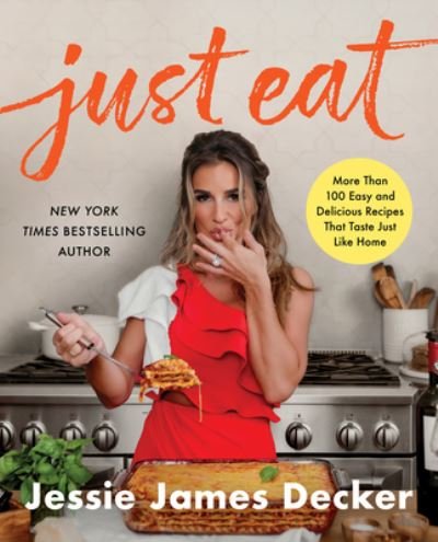Cover for Jessie James Decker · Just Eat: More Than 100 Easy and Delicious Recipes That Taste Just Like Home (Gebundenes Buch) (2023)