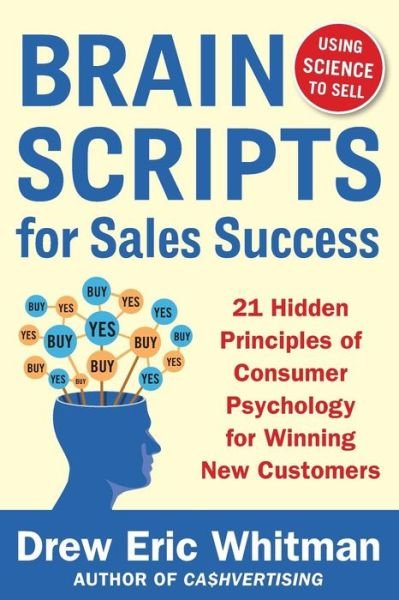 BrainScripts for Sales Success: 21 Hidden Principles of Consumer Psychology for Winning New Customers - Drew Eric Whitman - Books - McGraw-Hill Education - Europe - 9780071833608 - October 16, 2014