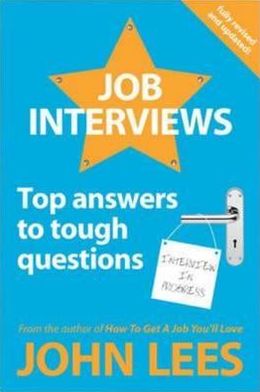 Job Interviews: Top Answers to Tough Questions - John Lees - Kirjat - McGraw-Hill Education - Europe - 9780077141608 - sunnuntai 1. heinäkuuta 2012