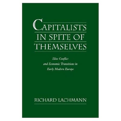 Cover for Lachmann, Richard (Associate Professor of Sociology, Associate Professor of Sociology, State University of New York, Albany) · Capitalists in Spite of Themselves: Elite Conflict and Economic Transitions in Early Modern Europe (Paperback Book) (2002)