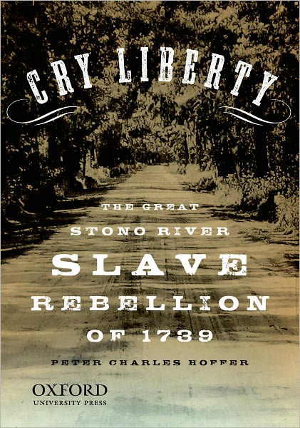 Cry Liberty: the Great Stono River Slave Rebellion of 1739 (New Narratives in American History) - Peter Charles Hoffer - Książki - Oxford University Press - 9780195386608 - 18 listopada 2011