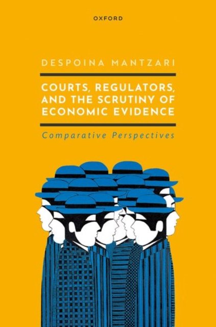 Cover for Mantzari, Despoina (Associate Professor in Competition Law and Policy, Associate Professor in Competition Law and Policy, UCL Faculty of Laws) · Courts, Regulators, and the Scrutiny of Economic Evidence (Inbunden Bok) (2022)