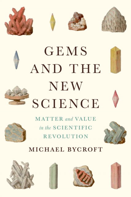 Cover for Michael Bycroft · Gems and the New Science: Matter and Value in the Scientific Revolution - Synthesis (Gebundenes Buch) (2026)