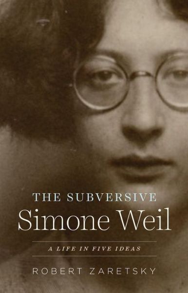 Cover for Robert Zaretsky · The Subversive Simone Weil: A Life in Five Ideas (Paperback Book) (2023)