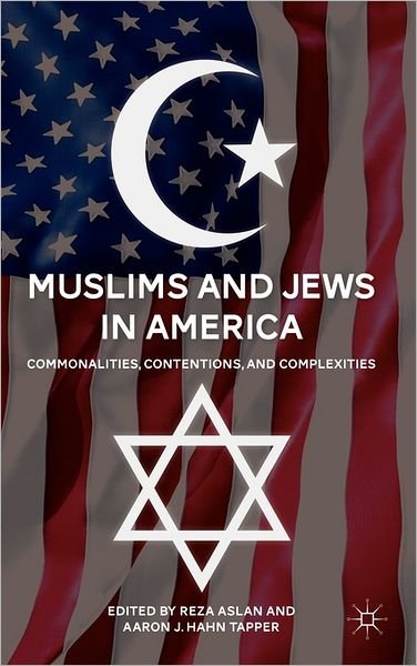 Muslims and Jews in America: Commonalities, Contentions, and Complexities - Reza Aslan - Bøger - Palgrave Macmillan - 9780230108608 - 7. juni 2011
