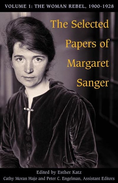 The Selected Papers of Margaret Sanger, Volume 1: The Woman Rebel, 1900-1928 - Margaret Sanger - Książki - University of Illinois Press - 9780252074608 - 12 stycznia 2007