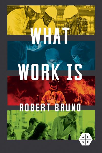 What Work Is - Working Class in American History - Robert Bruno - Books - University of Illinois Press - 9780252087608 - January 9, 2024