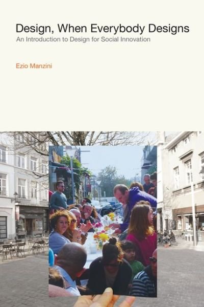 Cover for Manzini, Ezio (Professor of Industrial Design; Director of CIRIS (the Interdepartmental Centre for Research on Inno, Milan Polytechnic) · Design, When Everybody Designs: An Introduction to Design for Social Innovation - Design Thinking, Design Theory (Innbunden bok) (2015)