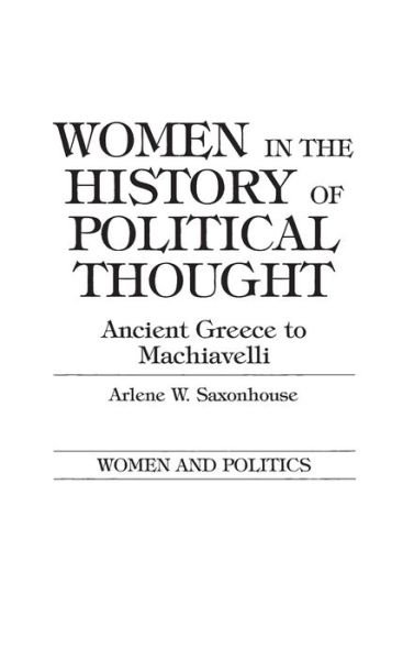 Cover for Arlene Saxonhouse · Women in the History of Political Thought: Ancient Greece to Machiavelli (Hardcover bog) (1985)