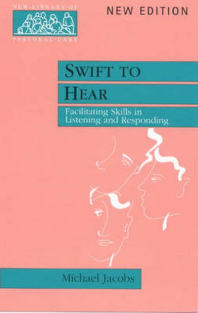 Swift to Hear: Facilitating Skills in Listening and Responding - New Library of Pastoral Care - Michael Jacobs - Kirjat - SPCK Publishing - 9780281052608 - perjantai 18. helmikuuta 2000