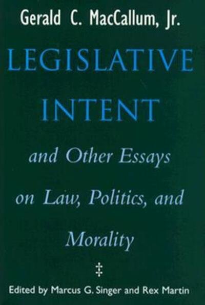 Cover for Gerald C. MacCallum · Legislative Intent: And Other Essays on Politics, Law and Morality (Hardcover Book) (1994)