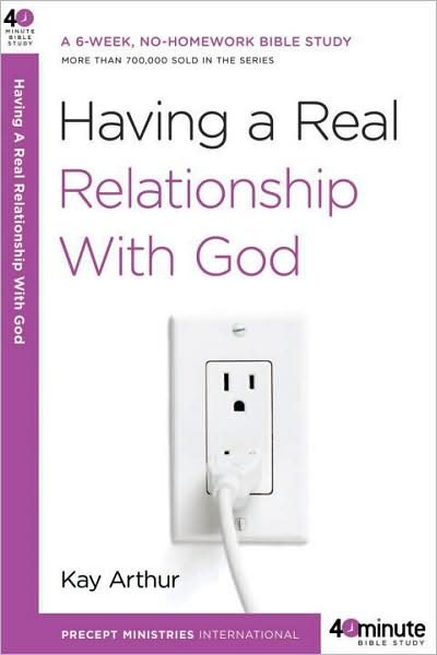 Cover for Kay Arthur · Having a Real Relationship with God - 40 Minute Bible Study (Pocketbok) (2009)