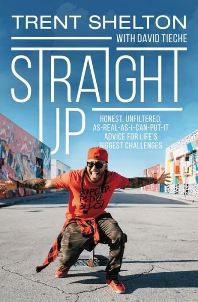 Cover for Trent Shelton · Straight Up: Honest, Unfiltered, As-Real-As-I-Can-Put-It Advice for Life’s Biggest Challenges (Hardcover Book) (2020)