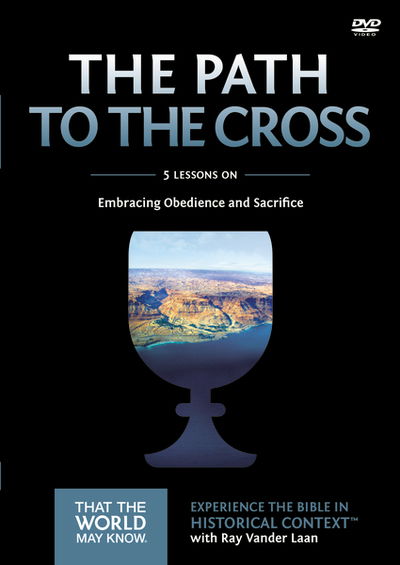 Cover for Ray Vander Laan · The Path to the Cross Video Study: Embracing Obedience and Sacrifice - That the World May Know (DVD) (2015)