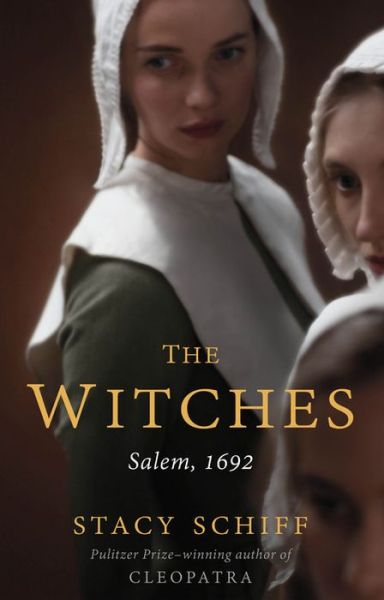 The Witches: Salem, 1692 - Stacy Schiff - Books - Little, Brown & Company - 9780316200608 - October 27, 2015
