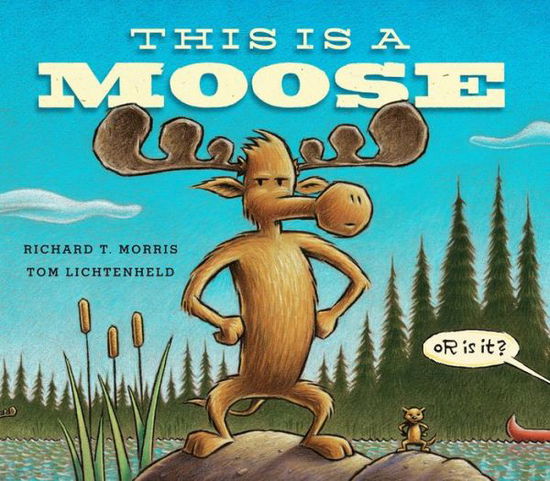 Cover for Richard T. Morris · This is a Moose (Hardcover Book) (2014)