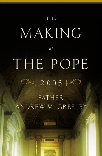 Cover for Andrew M. Greeley · The Making of the Pope 2005 (Inbunden Bok) [First edition] (2005)
