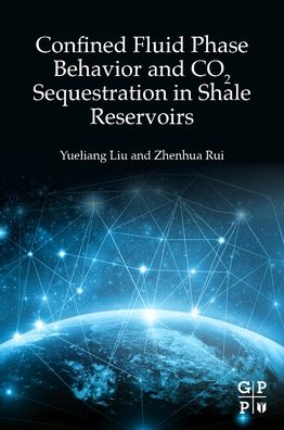 Cover for Liu, Yueliang (Assistant Professor, China University of Petroleum, China) · Confined Fluid Phase Behavior and CO2 Sequestration in Shale Reservoirs (Paperback Book) (2022)