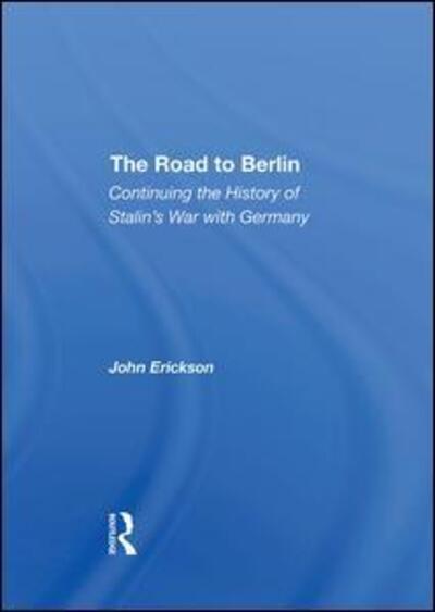 The Road To Berlin: Continuing The History Of Stalin's War With Germany - John Erickson - Books - Taylor & Francis Ltd - 9780367295608 - October 2, 2019