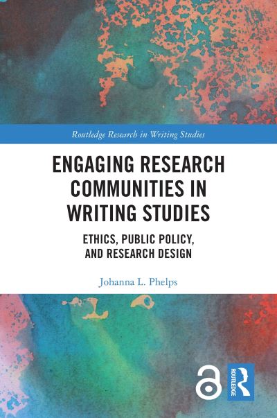 Cover for Phelps, Johanna (Washington State University Vancouver, USA) · Engaging Research Communities in Writing Studies: Ethics, Public Policy, and Research Design - Routledge Research in Writing Studies (Paperback Bog) (2023)