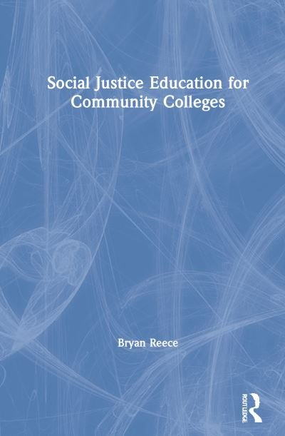 Social Justice and Community College Education - Reece, Bryan (Chancellor, Contra Costa Community College District) - Books - Taylor & Francis Ltd - 9780367675608 - July 6, 2021