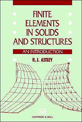 Finite Elements in Solids and Structures: An introduction - R.J. Astley - Bøker - Chapman and Hall - 9780412441608 - 31. oktober 1992
