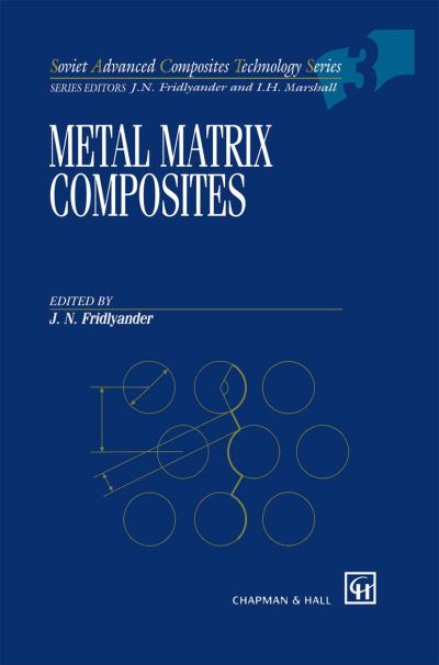 Cover for Jon Fridlyander · Metal Matrix Composites - Soviet Advanced Composites Technology Series (Hardcover Book) (1994)