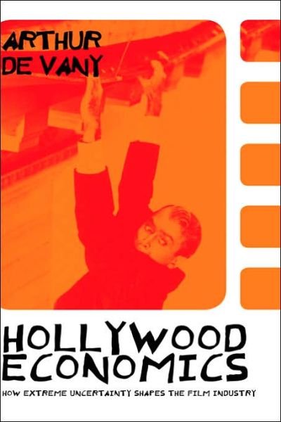 Cover for Arthur De Vany · Hollywood Economics: How Extreme Uncertainty Shapes the Film Industry - Routledge Studies in Contemporary Political Economy (Hardcover Book) (2003)