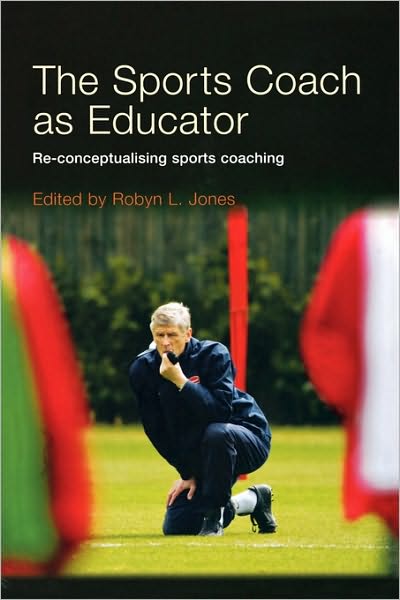 Cover for Robyn Jones · The Sports Coach as Educator: Re-conceptualising Sports Coaching (Paperback Book) (2006)