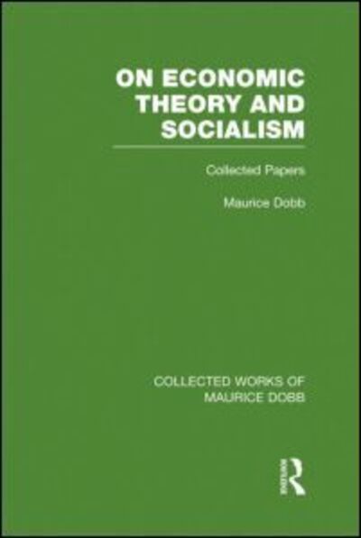 Cover for Maurice Dobb · On Economic Theory &amp; Socialism: Collected Papers - Collected Works of Maurice Dobb (Hardcover Book) (2012)