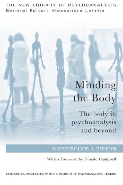Minding the Body: The body in psychoanalysis and beyond - The New Library of Psychoanalysis - Lemma, Alessandra (Tavistock and Portman NHS Foundation Trust, London, UK) - Kirjat - Taylor & Francis Ltd - 9780415718608 - maanantai 18. elokuuta 2014