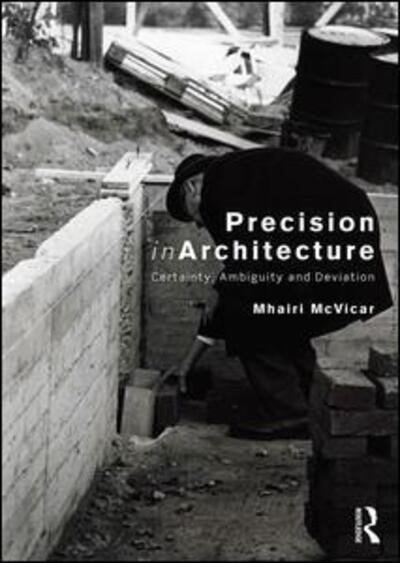 Cover for Mhairi McVicar · Precision in Architecture: Certainty, Ambiguity and Deviation (Hardcover Book) (2019)