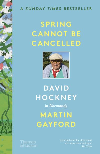 Spring Cannot be Cancelled: David Hockney in Normandy - Martin Gayford - Kirjat - Thames & Hudson Ltd - 9780500296608 - perjantai 1. huhtikuuta 2022