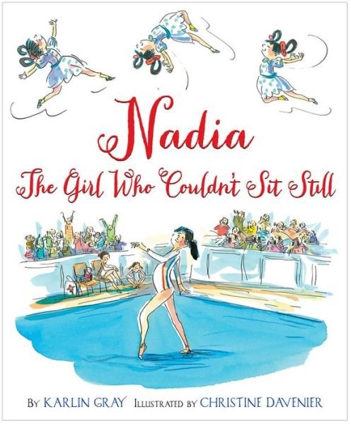 Nadia: The Girl Who Couldn't Sit Still - Karlin Gray - Books - Houghton Mifflin Harcourt Publishing Com - 9780544319608 - June 7, 2016