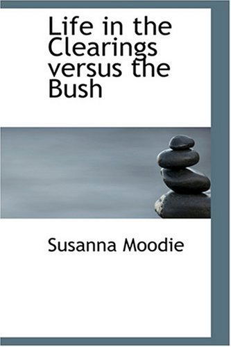 Cover for Susanna Moodie · Life in the Clearings Versus the Bush (Hardcover Book) (2008)