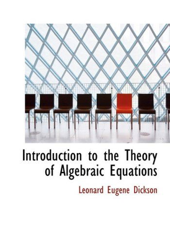 Cover for Leonard Eugene Dickson · Introduction to the Theory of Algebraic Equations (Hardcover Book) [Large Print, Lrg edition] (2008)