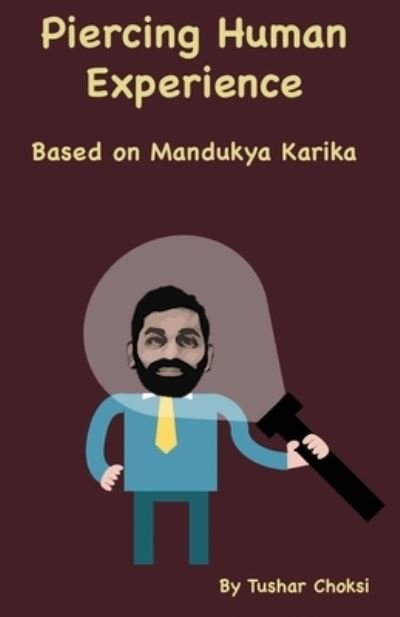 Cover for Tushar Choksi · Piercing Human Experience : Based on Mandukya Karika (Taschenbuch) (2021)