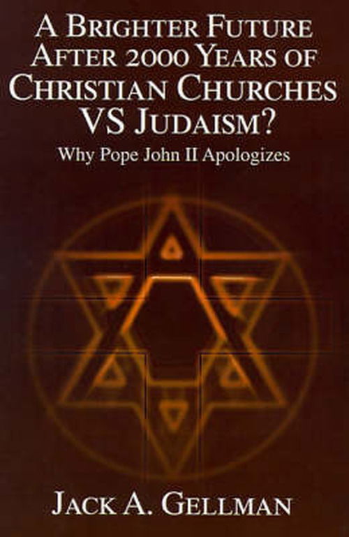 A Brighter Future After 2000 Years of Christian Churches vs Judaism?: Why Pope John II Apologizes - Jack Gellman - Books - iUniverse - 9780595010608 - August 1, 2000