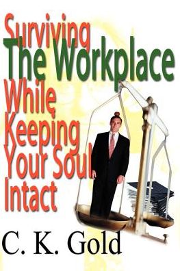 Cover for C. K. Gold · Surviving the Workplace While Keeping Your Soul Intact (Paperback Book) (2000)